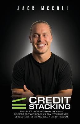 Credit Stacking: Accelerate Financial Freedom with Business Credit - Jack Mccoll