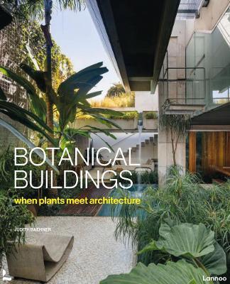 Botanical Buildings: When Plants Meet Architecture - Judith Baehner