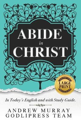 Andrew Murray Abide in Christ: In Today's English and with Study Guide (LARGE PRINT) - Godlipress Team