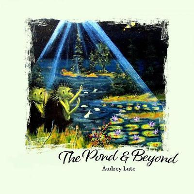 The Pond and Beyond - Audrey Lute