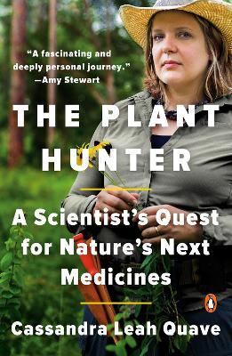 The Plant Hunter: A Scientist's Quest for Nature's Next Medicines - Cassandra Leah Quave