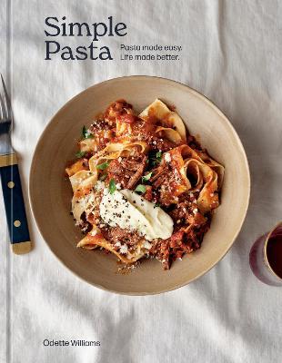 Simple Pasta: Pasta Made Easy. Life Made Better. [A Cookbook] - Odette Williams