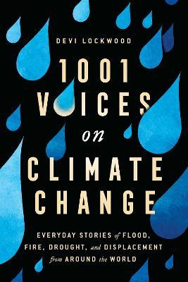 1,001 Voices on Climate Change: Everyday Stories of Flood, Fire, Drought, and Displacement from Around the World - Devi Lockwood