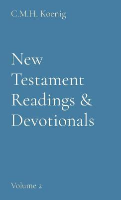 New Testament Readings & Devotionals: Volume 2 - C. M. H. Koenig