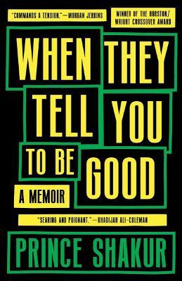 When They Tell You to Be Good: A Memoir - Prince Shakur
