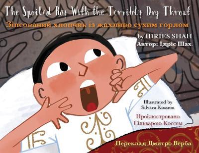 The Spoiled Boy with the Terribly Dry Throat: English-Ukrainian Edition - Idries Shah