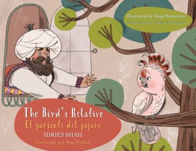 The Bird's Relative - El pariente del pájaro: English-Spanish Edition - Idries Shah