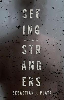 Seeing Strangers - Sebastian J. Plata