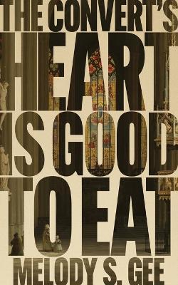 The Convert's Heart is Good to Eat - Melody S. Gee