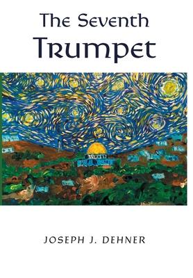 The Seventh Trumpet - Joseph J. Dehner