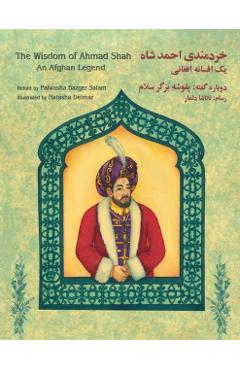 The Wisdom of Ahmad Shah: An Afghan Legend: English-Dari Edition - Palwasha Bazger Salam