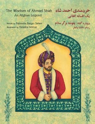 The Wisdom of Ahmad Shah: An Afghan Legend: English-Dari Edition - Palwasha Bazger Salam