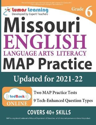 Missouri Assessment Program Test Prep: Grade 6 English Language Arts Literacy (ELA) Practice Workbook and Full-length Online Assessments: MAP Study Gu - Lumos Learning