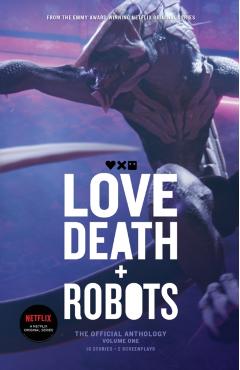 Love, Death and Robots: The Official Anthology (Vol 1) - Tim Miller