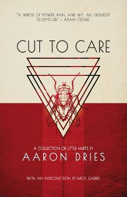 Cut to Care: A Collection of Little Hurts - Aaron Dries