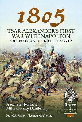 1805 - Tsar Alexander's First War with Napoleon: The Russian Official History - Alexander Ivano Mikhailovsky-danilevsky