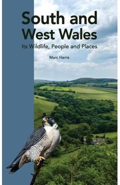 Poza produsului South and West Wales: Its Wildlife, People and Places - Marc Harris