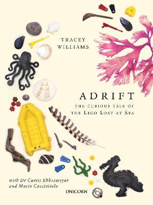 Adrift: The Curious Tale of the Lego Lost at Sea - Tracey Williams