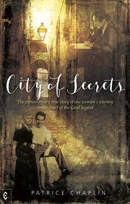 City of Secrets: The Extraordinary True Story of One Woman's Journey to the Heart of the Grail Legend - Patrice Chaplin