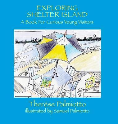 Exploring Shelter Island-A Book For Curious Young Visitors - Therése Palmiotto
