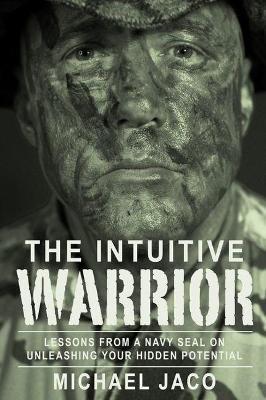 The Intuitive Warrior: Lessons from a Navy Seal on Unleashing Your Hidden Potentialvolume 1 - Brad Olsen