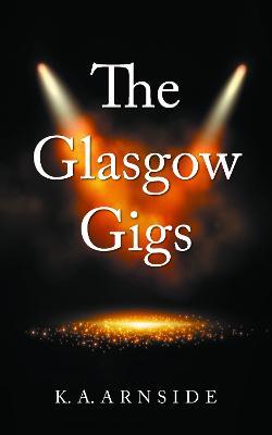 The Glasgow Gigs - K. A. Arnside