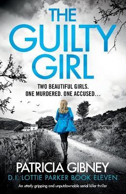 The Guilty Girl: An utterly gripping and unputdownable serial killer thriller - Patricia Gibney
