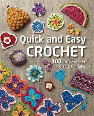 Quick and Easy Crochet: 100 Little Crochet Projects to Make - Search Press Studio