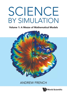 Science by Simulation - Volume 1: A Mezze of Mathematical Models - Andrew French