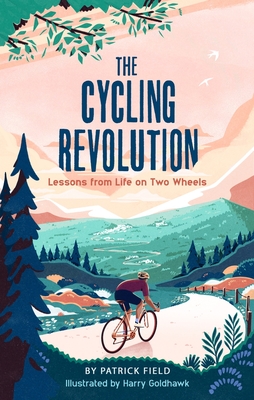 The Cycling Revolution: Lessons from Life on Two Wheels - Patrick Field