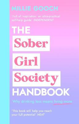 The Sober Girl Society Handbook: An Empowering Guide to Living Hangover Free - Millie Gooch