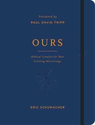 Ours: Biblical Comfort for Men Grieving Miscarriage - Eric Schumacher