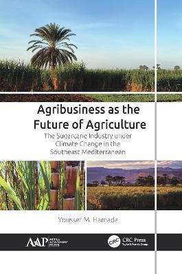 Agribusiness as the Future of Agriculture: The Sugarcane Industry Under Climate Change in the Southeast Mediterranean - Youssef M. Hamada