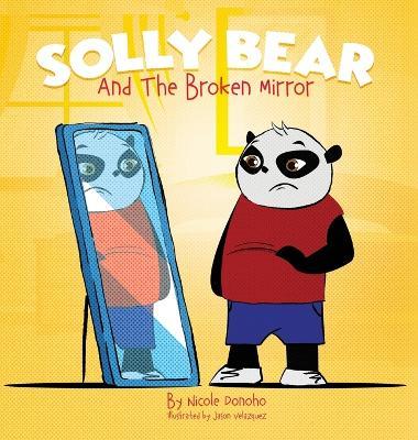 Solly Bear and the Broken Mirror - Nicole Donoho