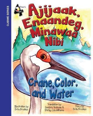 Crane, Color, and Water: Ajijaak, Enaandeg, Minawaa Nibi: Ajijaak, - Brita V. Brookes