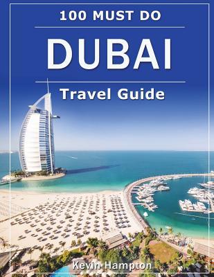 DUBAI Travel Guide: 100 Must-Do! - Kevin Hampton