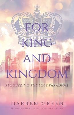 For King and Kingdom: Recovering the Lost Paradigm - Darren Green