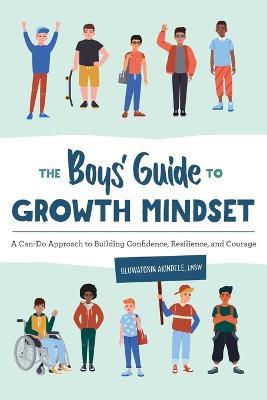 The Boys' Guide to Growth Mindset: A Can-Do Approach to Building Confidence, Resilience, and Courage - Oluwatosin Akindele