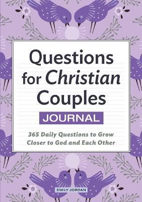 Questions for Christian Couples Journal: One Question a Day to Grow Closer to God and Each Other - Emily Jordan