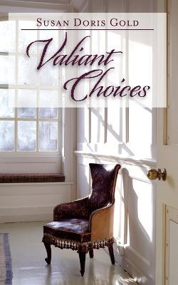 Valiant Choices - Susan Doris Gold