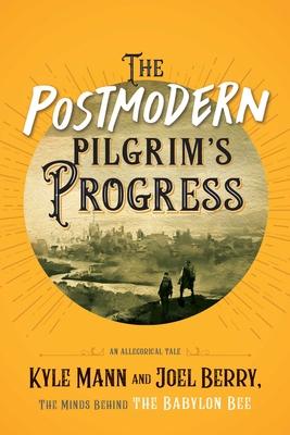 The Postmodern Pilgrim's Progress: An Allegorical Tale - Kyle Mann