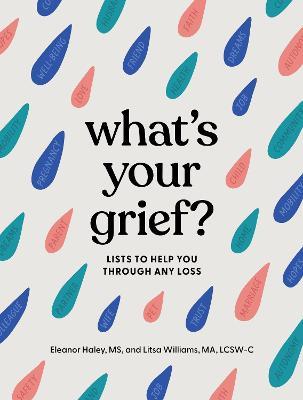 What's Your Grief?: Lists to Help You Through Any Loss - Eleanor Haley