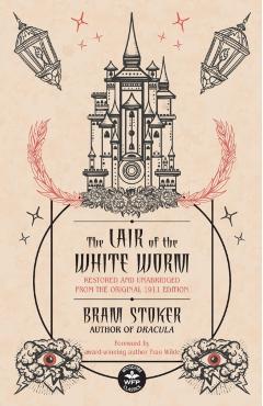 The Lair of the White Worm: Restored and Unabridged from the Original 1911 Edition - Bram Stoker