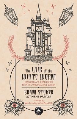 The Lair of the White Worm: Restored and Unabridged from the Original 1911 Edition - Bram Stoker