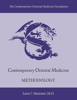 Contemporary Oriental Medicine: Methodology: Volume 2 - Leon I. Hammer