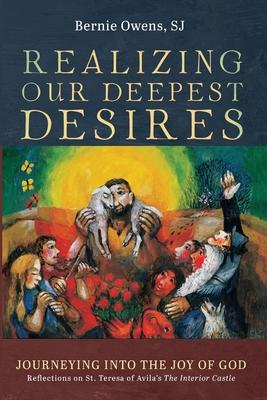 Realizing Our Deepest Desires - Bernie Sj Owens