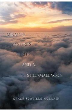 Coperta cărții 'Miracles Mysteries Spirits and a Still Small Voice - Grace Scoville Mcclain'