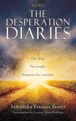 The Desperation Diaries: One drug. Two people. Desperate for a miracle. - Samantha Frances Storer