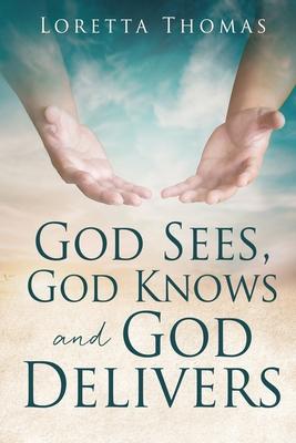 God Sees, God Knows and God Delivers - Loretta Thomas