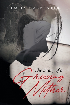 The Diary of a Grieving Mother - Emily Carpenter